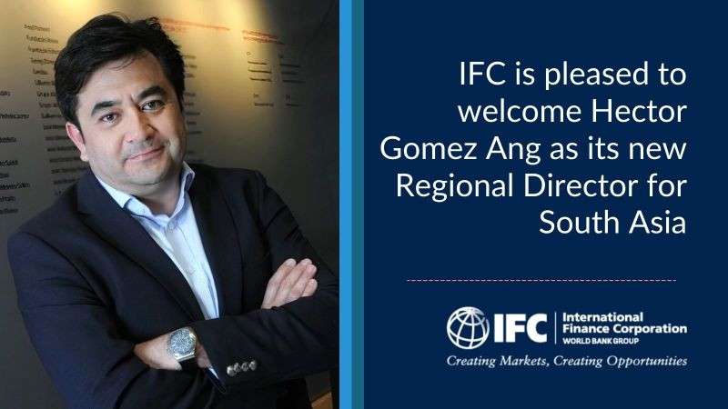 IFC Appoints Hector Gomez as Regional Director for South Asia